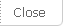 Close